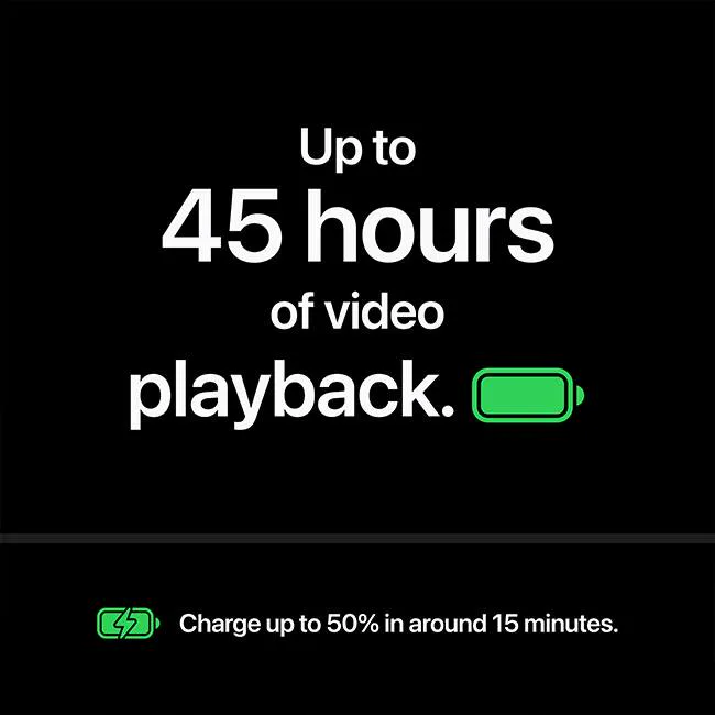 Up to 45 hours of video playback